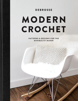 Modern Crochet Patterns And Designs For The Minimalist Maker By