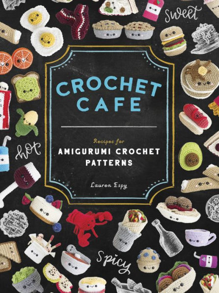 Crochet Cafe: Recipes for Amigurumi Patterns