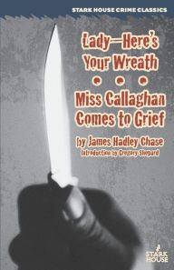 Title: Lady--Here's Your Wreath / Miss Callaghan Comes to Grief, Author: James Hadley Chase
