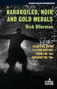 Title: Hardboiled, Noir and Gold Medals: Essays on Crime Fiction Writers From the '50s Through the '90s, Author: Rick Ollerman
