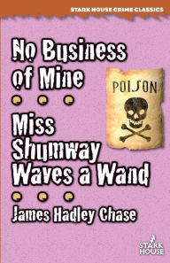 Title: No Business of Mine / Miss Shumway Waves a Wand, Author: James Hadley Chase