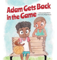 Title: Adam Gets Back in the Game, Author: Greg Adams