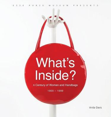 What's Inside?: A Century of Women and Handbags, 1900-1999