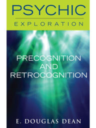 Title: Precognition and Retrocognition, Author: E. Douglas Dean