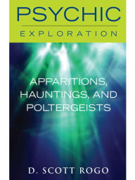 Title: Apparitions, Hauntings, and Poltergeists, Author: D. Scott Rogo