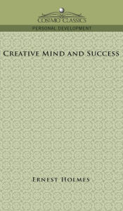 Title: Creative Mind and Success, Author: Earnest Holmes