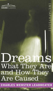 Title: Dreams: What They Are and How They Are Caused, Author: Charles Webster Leadbeater