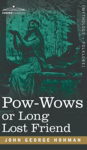 Title: POW-Wows or Long Lost Friend, Author: John George Hohman