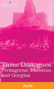 Title: Three Dialogues: Protagoras, Philebus, and Gorgias, Author: Plato