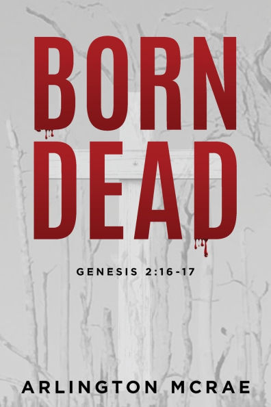 Born Dead: Genesis 2:16-17