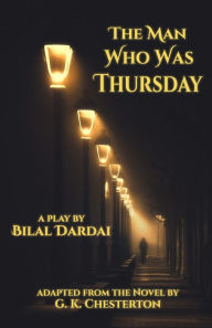 Title: The Man Who Was Thursday: A Play, Author: G. K. Chesterton