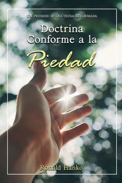 Doctrina Conforme a la Piedad: Un Premier de Doctrina Reformada