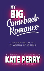 Download books in pdf My Big Comeback Romance by Kate Perry, Kathia  (English literature) 9781944560843