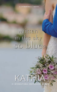 Title: Written in the Sky So Blue, Author: Kathia