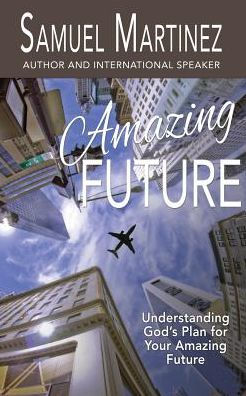 Amazing Future: Understanding God's Plan for Your Future