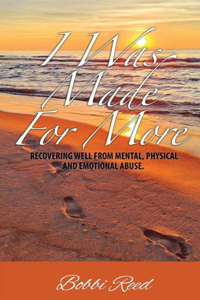 I Was Made for More: Recovering Well from Mental, Physical and Emotional Abuse