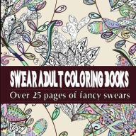 Swear Adult Coloring Books Featuring Over 25 Pages Of Stress Relieving Fancy Swears