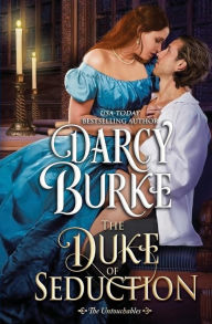 Title: The Duke of Seduction, Author: Darcy Burke