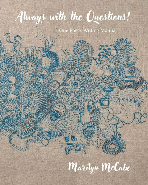 Always with the Questions: One Poet's Writing Manual