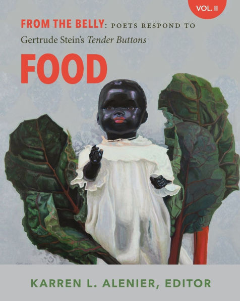 From the Belly: Poets Respond to Gertrude Stein's Tender Buttons V. II Food