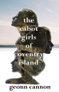 Title: The Cabot Girls of Coventry Island, Author: Geonn Cannon