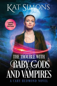Title: The Trouble with Baby Gods and Vampires: Large Print Edition, Author: Kat Simons