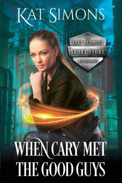 When Cary Met the Good Guys: A Cary Redmond Short Story Anthology