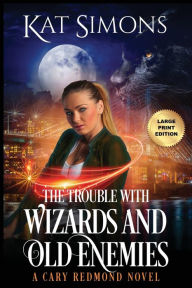 Title: The Trouble with Wizards and Old Enemies: Large Print Edition, Author: Kat Simons