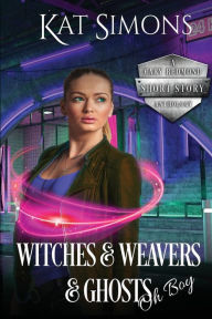 Title: Witches and Weavers and Ghosts, Oh Boy: A Cary Redmond Short Story Anthology, Author: Kat Simons