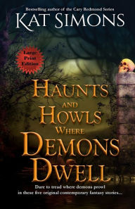 Title: Haunts and Howls Where Demons Dwell: Large Print Edition, Author: Kat Simons