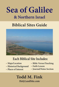 Title: Sea of Galilee & Northern Israel Biblical Sites Guide, Author: Dr. Todd M. Fink