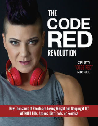 The Code Red Revolution How Thousands Of People Are Losing Weight And Keeping It Off Without Pills Shakes Diet Foods Or Exercise By Cristy Code Red Nickel Paperback Barnes Noble