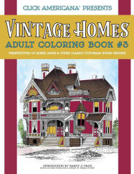 Title: Vintage Homes: Adult Coloring Book: Perspectives of Queen Anne & Other Classic Victorian House Designs, Author: Click Americana