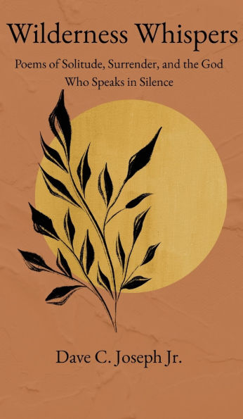 Wilderness Whispers: Poems of Solitude, Surrender, and the God Who Speaks in Silence