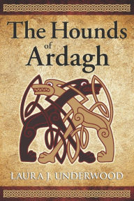 Title: The Hounds of Ardagh, Author: Laura J Underwood