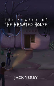 Title: The Secret of the Haunted House, Author: Jack Yerby