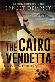 Title: The Cairo Vendetta (Sean Wyatt Series #9), Author: Ernest Dempsey