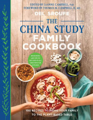 Title: The China Study Family Cookbook: 100 Recipes to Bring Your Family to the Plant-Based Table, Author: Del Sroufe