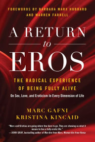 Title: A Return to Eros: The Radical Experience of Being Fully Alive, Author: Marc Gafni