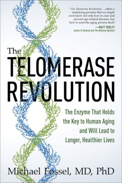 the Telomerase Revolution: Enzyme That Holds Key to Human Aging . and Will Soon Lead Longer, Healthier Lives