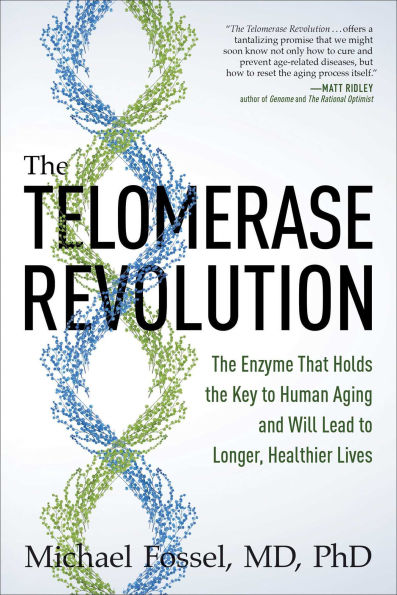 The Telomerase Revolution: The Enzyme That Holds the Key to Human Aging . . . and Will Soon Lead to Longer, Healthier Lives