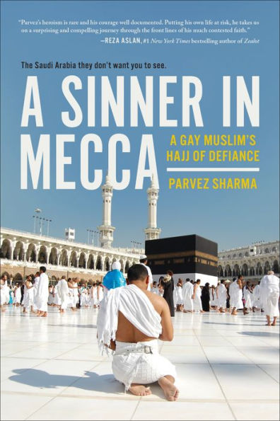 A Sinner Mecca: Gay Muslim's Hajj of Defiance