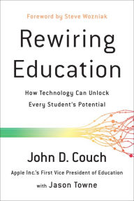 Title: Rewiring Education: How Technology Can Unlock Every Student's Potential, Author: John Couch