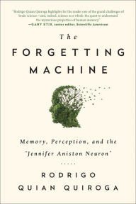 Title: The Forgetting Machine: Memory, Perception, and the Jennifer Aniston Neuron, Author: Rodrigo Quian Quiroga