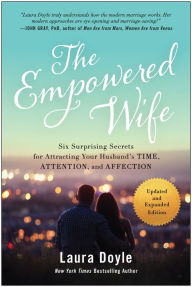 Title: The Empowered Wife: Six Surprising Secrets for Attracting Your Husbands Time, Attention, and Affection, Author: Laura Doyle