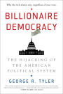 Billionaire Democracy: The Hijacking of the American Political System