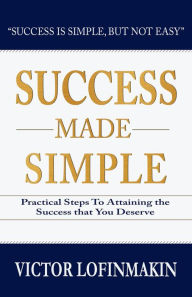 Title: Success Made Simple: Practical Steps to Attaining the Success That You Deserve, Author: Theodore Carter