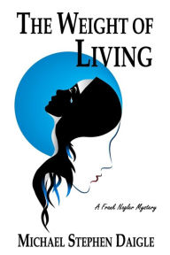 Title: The Weight of Living, Author: Michael Stephen Daigle