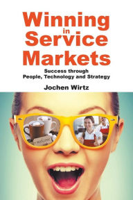 Title: Winning In Service Markets: Success Through People, Technology And Strategy, Author: Jochen Wirtz