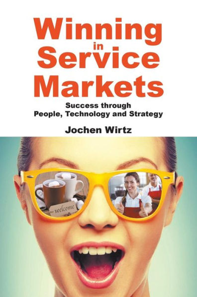 Winning Service Markets: Success Through People, Technology And Strategy